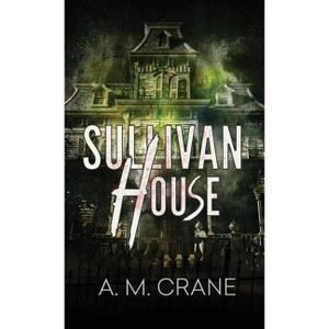 Sullivan House - by  A M Crane (Paperback) - 1 of 1