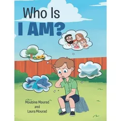 Who Is I AM? - by  Moubine Mourad & Laura Mourad (Hardcover)