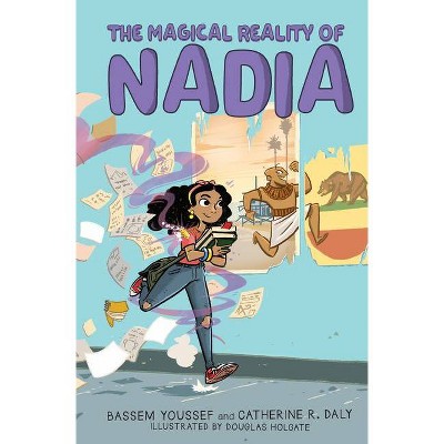 The Magical Reality of Nadia (the Magical Reality of Nadia #1) - by  Bassem Youssef & Catherine R Daly (Hardcover)