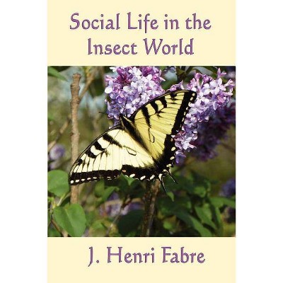 Social Life in the Insect World - by  J Henri Fabre (Paperback)