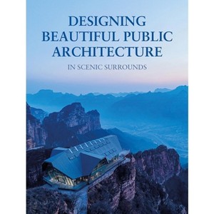 Designing Beautiful Public Architecture in Scenic Surrounds - by  Images Publishing (Hardcover) - 1 of 1