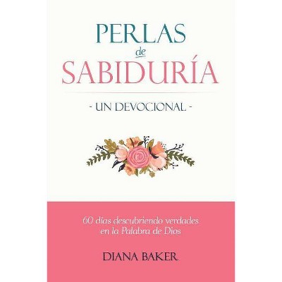 Perlas de Sabiduría - Un Devocional - by  Diana Baker (Paperback)