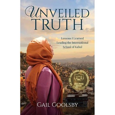 Unveiled Truth - by  Gail Goolsby (Paperback)