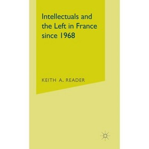 Intellectuals and the Left in France Since 1968 - by  Keith A Reader (Hardcover) - 1 of 1