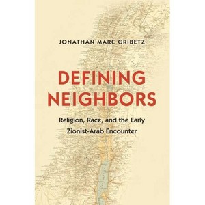 Defining Neighbors - (Jews, Christians, and Muslims from the Ancient to the Modern) by  Jonathan Marc Gribetz (Paperback) - 1 of 1