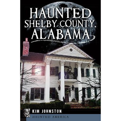 Haunted Shelby County, Alabama - (haunted America) By Kim Johnston