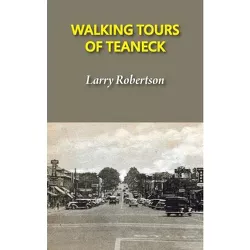 Walking Tours of Teaneck - by  Larry Robertson (Paperback)