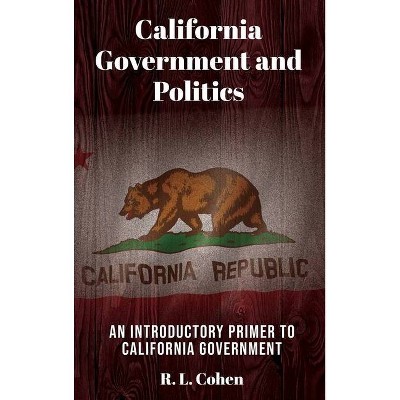 California Government and Politics - by  R L Cohen (Hardcover)