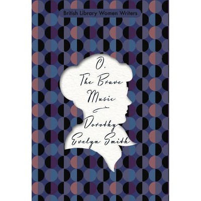 O, the Brave Music - (British Library Women Writers) by  Dorothy Evelyn Smith (Paperback)