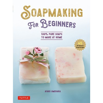 Soap Making for Beginners - by Ayako Umehara (Hardcover)