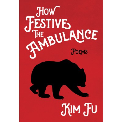 How Festive the Ambulance - by  Kim Fu (Paperback)