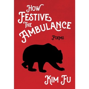 How Festive the Ambulance - by  Kim Fu (Paperback) - 1 of 1