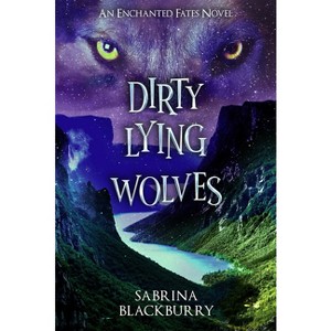 Dirty Lying Wolves - (Enchanted Fates) by  Sabrina Blackburry (Hardcover) - 1 of 1