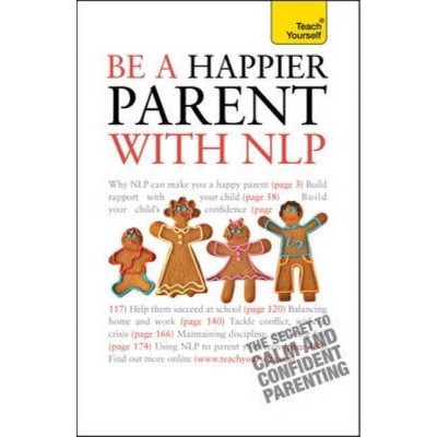 Be a Happier Parent with Nlp (Teach Yourself - General) - by  Judy Bartkowiak (Paperback)