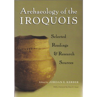 Archaeology of the Iroquois - (Iroquois and Their Neighbors) by  Jordan E Kerber (Paperback)