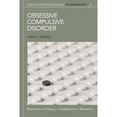 Obsessive Compulsive Disorder - by  Leslie J Shapiro (Hardcover)