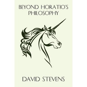Beyond Horatio's Philosophy - by  David Stevens (Paperback) - 1 of 1