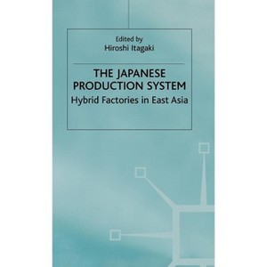 The Japanese Production System - (Hybrid Factories in East Asia) by  Hiroshi Itagaki (Hardcover) - 1 of 1