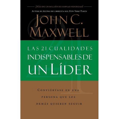 Las 21 Cualidades Indispensables de Un Líder - by  John C Maxwell (Paperback)