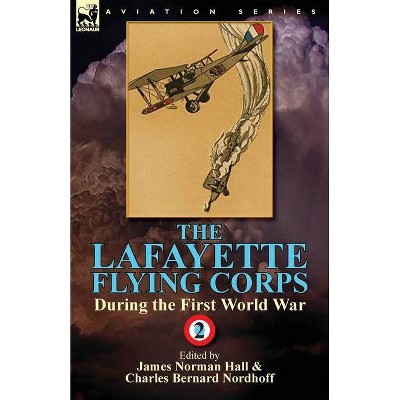 The Lafayette Flying Corps-During the First World War - by  James Norman Hall & Charles Bernard Nordhoff (Paperback)