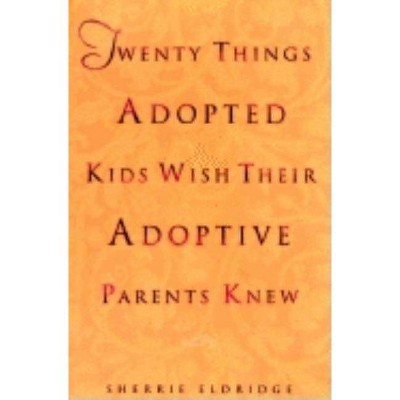  Twenty Things Adopted Kids Wish Their Adoptive Parents Knew - by  Sherrie Eldridge (Paperback) 