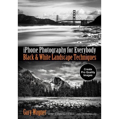 IPhone Photography for Everybody - by  Gary Wagner (Paperback)