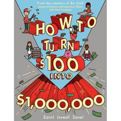 How to Turn $100 Into $1,000,000 - by  James McKenna & Jeannine Glista & Matt Fontaine (Paperback)