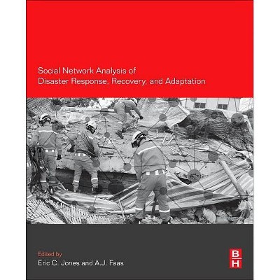 Social Network Analysis of Disaster Response, Recovery, and Adaptation - by  Eric C Jones & A J Faas (Paperback)