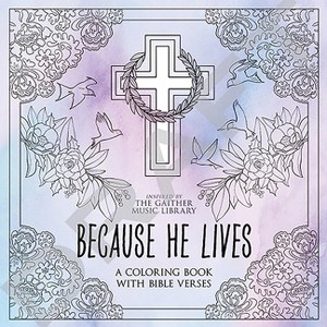 Because He Lives: A Coloring Book with Bible Verses - (Adult Coloring) by  Gaither Music Group & Dover Publications (Paperback) - 1 of 1
