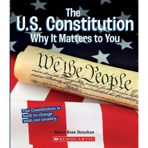 The U S Constitution Why It Matters To You A True Book Why It Matters By Moira Rose Donohue Paperback Target