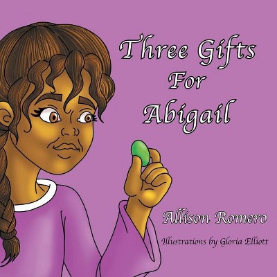 Three Gifts For Abigail - by  Allison Romero (Paperback)