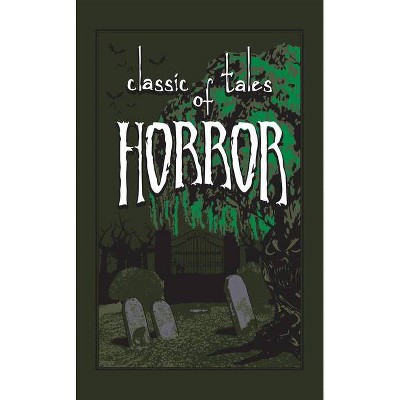 Classic Tales of Horror - (Leather-Bound Classics) by  Editors of Canterbury Classics (Leather Bound)