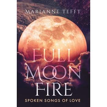 Full Moon Fire - by  Marianne Tefft (Hardcover)