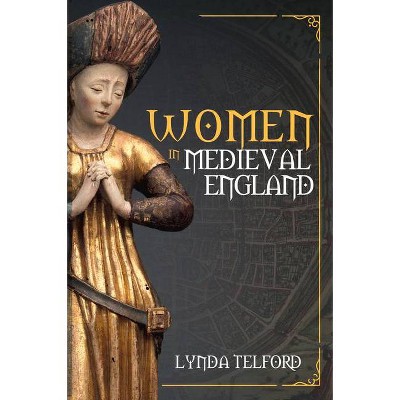 Women in Medieval England - (Women in ...) by  Lynda Telford (Paperback)