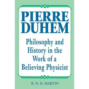 Pierre Duhem - by  R N D Martin (Paperback) - 1 of 1