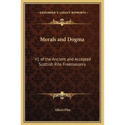 Morals and Dogma - by  Albert Pike (Hardcover)