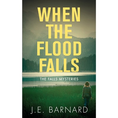 When the Flood Falls - (Falls Mysteries) by  J E Barnard (Paperback)