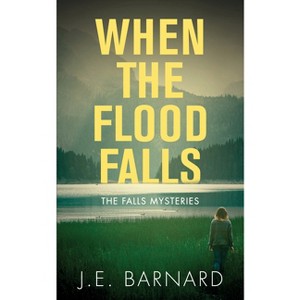 When the Flood Falls - (Falls Mysteries) by  J E Barnard (Paperback) - 1 of 1