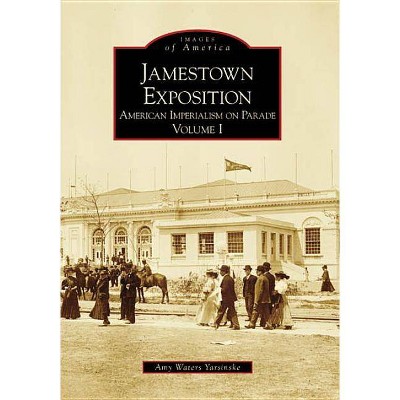 Jamestown Exposition - (Images of America (Arcadia Publishing)) by  Amy Waters Yarsinske (Paperback)
