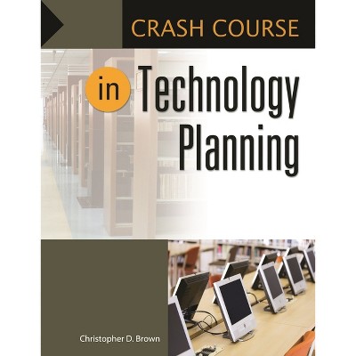 Crash Course in Technology Planning - by  Christopher Brown (Paperback)