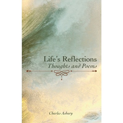 Life's Reflections - by  Charles Asbury (Paperback)