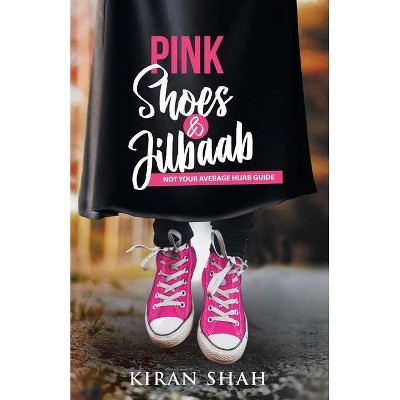 Pink Shoes and Jilbaab - by  Kiran Shah (Paperback)