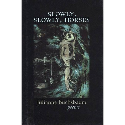 Slowly, Slowly, Horses - by  Julianne Buchsbaum (Hardcover)