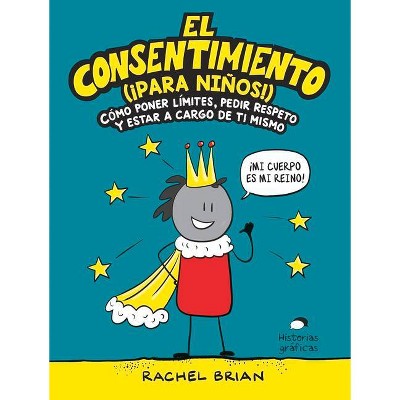 El Consentimiento (¡para Niños!) - (No Ficción) by  Rachel Brian (Paperback)