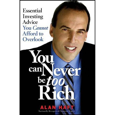 You Can Never Be Too Rich - by  Alan Haft (Paperback)