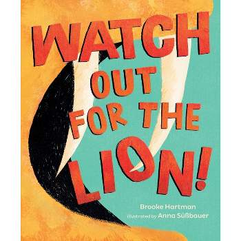 Watch Out for the Lion! - by  Brooke Hartman (Hardcover)