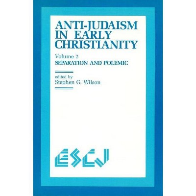 Anti-Judaism in Early Christianity - (Studies in Christianity and Judaism) by  Stephen G Wilson (Paperback)