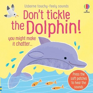 Don't Tickle the Dolphin! - (Don't Tickle Touchy Feely Sound Books) by  Sam Taplin (Board Book) - 1 of 1