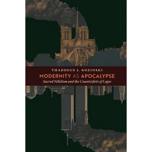Modernity as Apocalypse - by  Thaddeus J Kozinski (Paperback) - 1 of 1