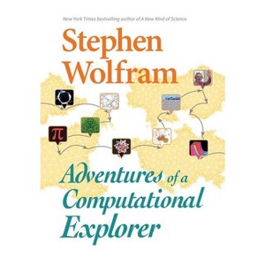 Adventures of a Computational Explorer - by  Stephen Wolfram (Hardcover) - 1 of 1